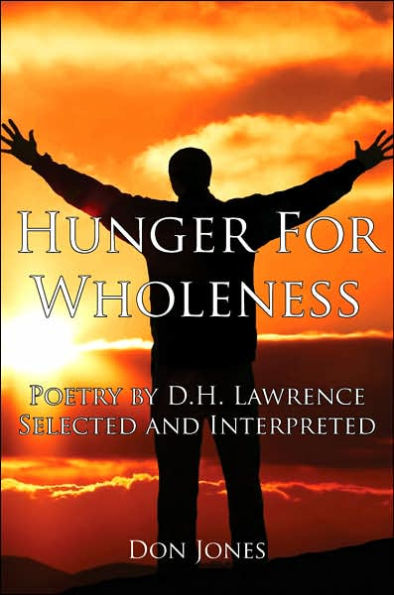 Hunger for Wholeness: Poetry by D.H. Lawrence Selected and Interpreted