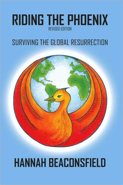 RIDING THE PHOENIX (REVISED EDITION): SURVIVING THE GLOBAL RESURRECTION