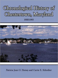 Title: Chronological History of Chestertown, Maryland, Author: Patricia Joan O Horsey
