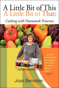 Title: A Little Bit of This, a Little Bit of That: Cooking with Paumanok Preserves, Author: Joan Bernstein
