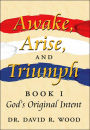 Awake, Arise, and Triumph: Book 1 - God's Original Intent