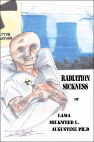 Title: Radiation Sickness, Author: Lama Milkweed L Augustine Ph D