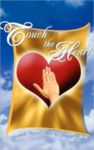Title: Touch The Heart: Spiritually Inspired Poetry by:, Author: Michelle Pierre