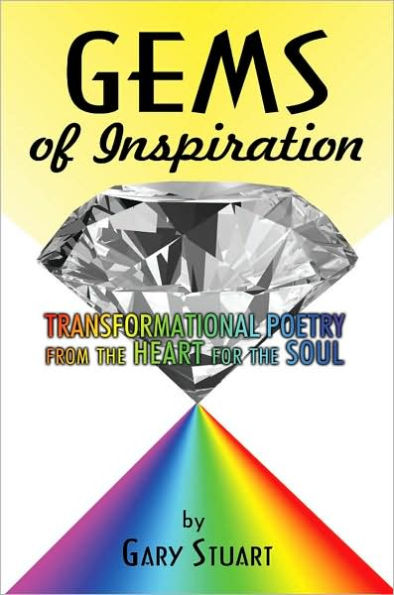GEMS of INSPIRATION: TRANSFORMATIONAL POETRY from the HEART for SOUL