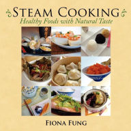 Title: Steam Cooking: Healthy Foods with Natural Taste, Author: Fiona Fung