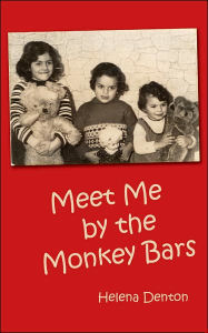 Title: Meet Me by the Monkey Bars, Author: Helena Denton