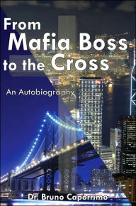 From Mafia Boss to the Cross: An Autobiography