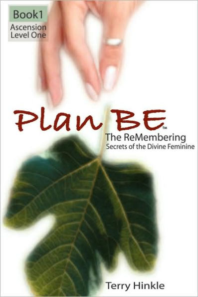 Plan Be: The ReMembering, Secrets of the Divine Feminine