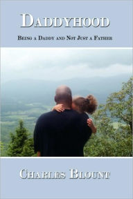 Title: Daddyhood: Being a Daddy and Not Just a Father, Author: Charles Blount