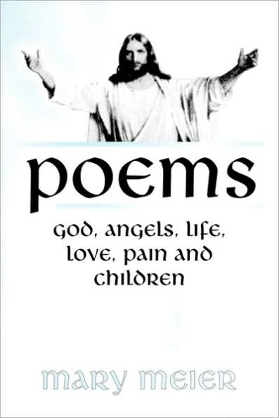 Poems: God, Angels, Life, Love, Pain, and Children