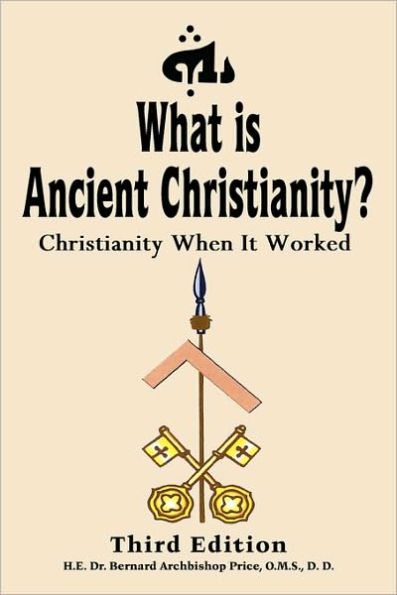 What Is Ancient Christianity?: Christianity When It Worked: Third Edition