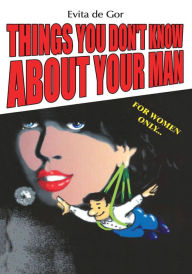 Title: Things You Don't Know About Your Man, Author: Evita de Gor