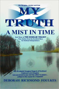 Title: My Truth a Mist in Time, Author: Deborah Richmond Foulkes