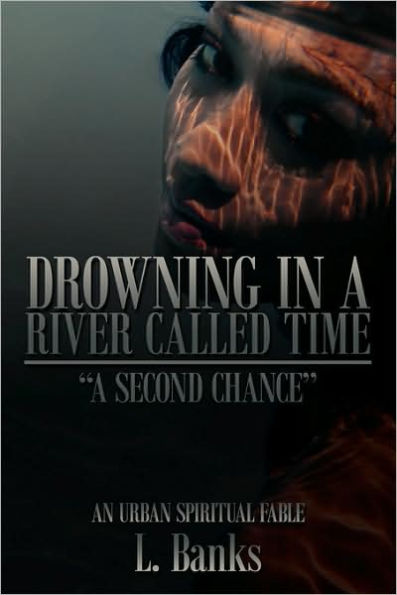 Drowning in a River Called Time: A Second Chance - An Urban Spiritual Fable