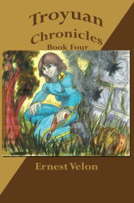 Title: Troyuan Chronicles... Book Four, Author: Ernest Velon