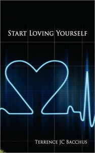 Title: Start Loving Yourself, Author: Terrence Jc Bacchus