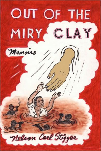 Out of the Miry Clay: Memoirs by Nelson Carl Stigger, Paperback ...