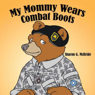 Title: My Mommy Wears Combat Boots, Author: Sharon G. McBride
