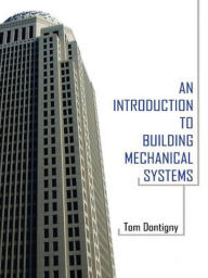 Title: An Introduction to Building Mechanical Systems, Author: Tom Dontigny