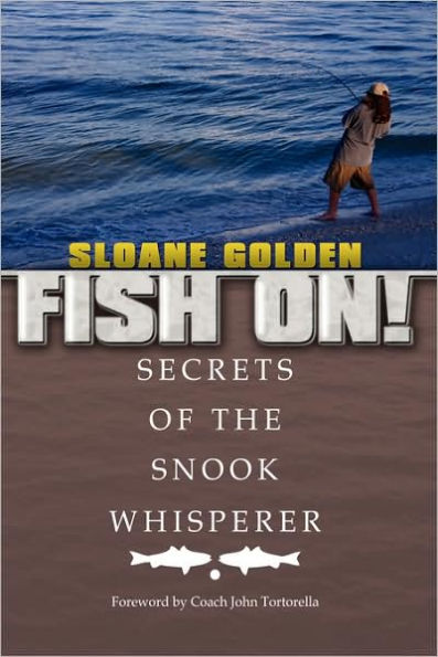 Fish On!: Secrets of the Snook Whisperer