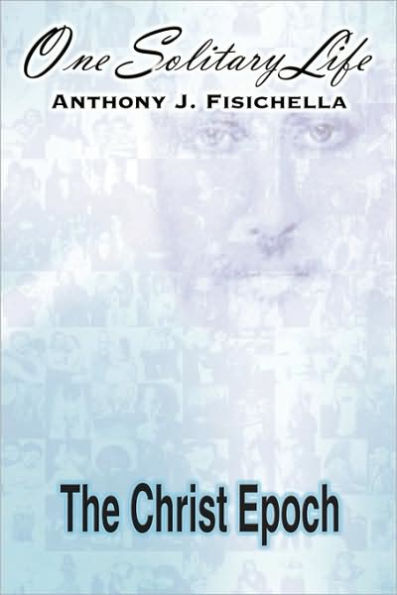 One Solitary Life: Book III - The Christ Epoch