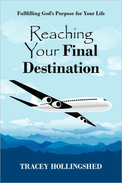 Reaching Your Final Destination: Fullfilling God's Purpose for Your Life