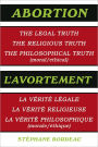 Abortion: The Legal Truth, the Religious Truth, the Philosophical Truth (Moral/Ethical)