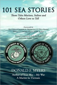 Title: 101 Sea Stories: Those Tales Marines, Sailors and Others Love to Tell, Author: Donald F Myers