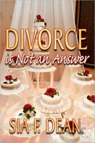 Title: Divorce Is Not an Answer, Author: Sia F Dean
