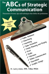 Title: The ABC's of Strategic Communication: Thousands of terms, tips and techniques, Author: M Larry Litwin