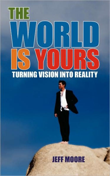 The World Is Yours: Turning Vision Into Reality