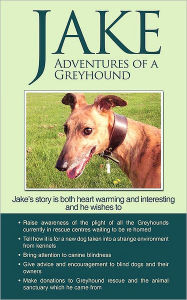 Title: Jake Adventures of a Greyhound, Author: Goldsmith Jane Goldsmith