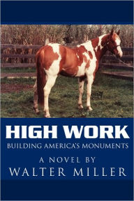 Title: High Work: Building America's Monuments, Author: Walter Miller