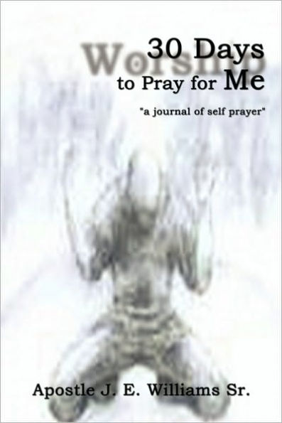 30 Days to Pray for Me: "a journal of self prayer"