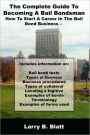 The Complete Guide to Becoming a Bail Bondsman: How to Start a Career in the Bail Bond Business