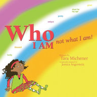 Title: Who I Am Not What I Am!, Author: Tara Michener