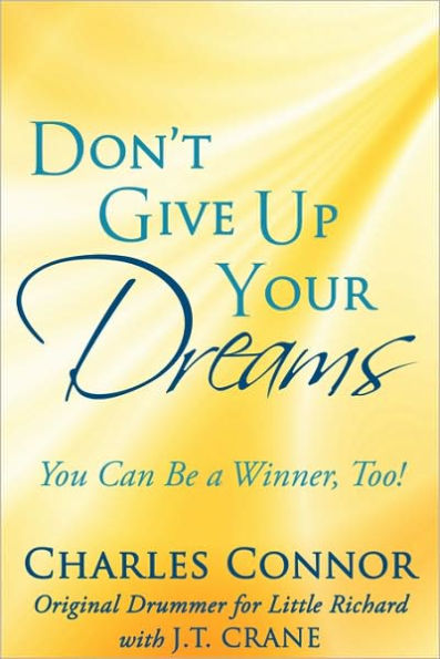 Don't Give Up Your Dreams: You Can Be a Winner, Too!