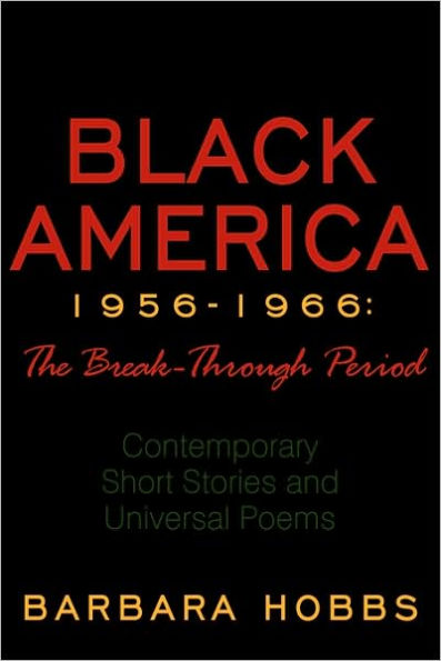 Black America 1956-1966: The Break-Through Period: Contemporary Short Stories and Universal Poems
