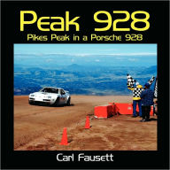 Title: Peak 928: Pikes Peak in a Porsche 928, Author: Carl Fausett