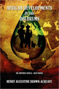 Title: African Developments in the Doldrums, Author: Henry Augustine Brown-Acquaye