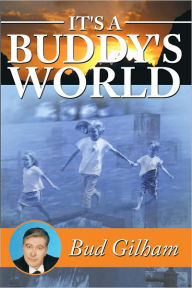 Title: It's a Buddy's World, Author: Bud Gilham