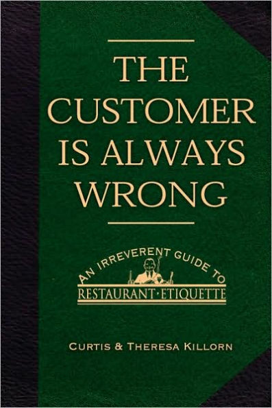 The Customer is Always Wrong: An Irreverent Guide To Restaurant Etiquette