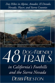Title: 48 Dog-Friendly Trails: In California's Foothills and the Sierra Nevada, Author: Debbi Preston