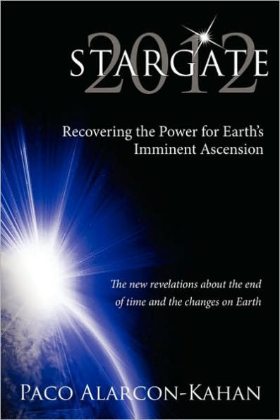 STARGATE 2012: Recovering the Power for Earth's Imminent Ascension