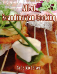 Title: All of Scandinavian Cooking, Author: Sofie Michelsen