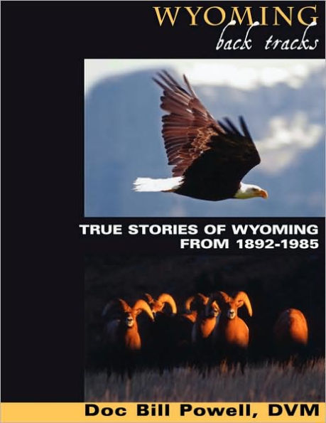 Wyoming Back Tracks: True Stories of Wyoming from 1892-1985