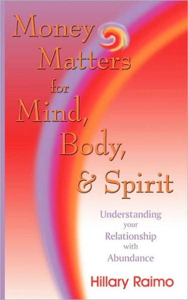 Money Matters for Mind, Body, and Spirit: Understanding Your Relationship with Abundance