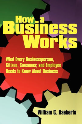 How A Business Works by William C. Haeberle, Paperback | Barnes & Noble®