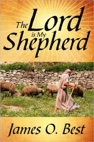 Title: The Lord is My Shepherd, Author: James O Best