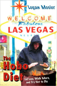 Title: The Hobo Diet: Eat Less, Walk More, and Try Not to Die, Author: Logan Mosier